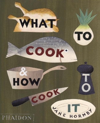 WHAT TO COOK AND HOW TO COOK IT HC - JANE HORNBY-ANGELA MOOR