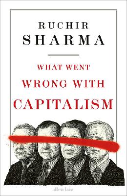 WHAT WENT WRONG WITH CAPITALISM HC - RUCHIR SHARMA