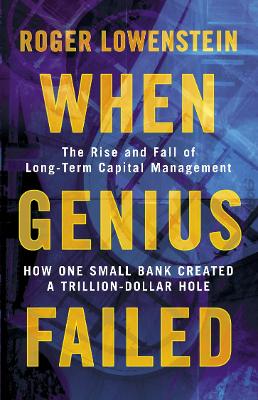 WHEN GENIUS FAILED :THE RISE AND FALL OF LONG TERM CAPITAL M