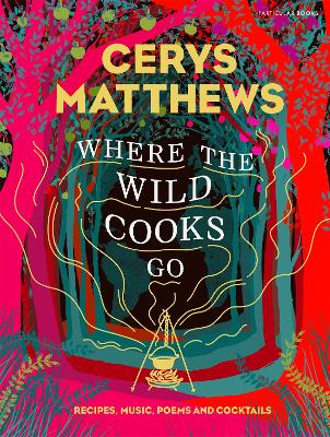 WHERE THE WILD COOKS GO : RECIPES MUSIC POETRY COCKTAILS HC