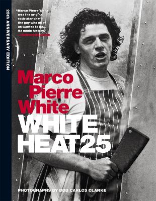 WHITE HEAT 25:25TH ANNIVERSARY EDITION HC - MARCO PIERRE WHI