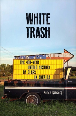 WHITE TRASH : THE 400 - YEAR UNTOLD HISTORY OF CLASS IN AMER