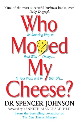 WHO MOVED MY CHEESE: AN AMAZING WAY TO DEAL WITH CHANGE IN Y