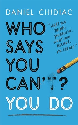 WHO SAYS YOU CANT? YOU DO : THE LIFE-CHANGING SELF HELP BOOK