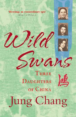 WILD SWANS : THREE DAUGHTERS OF CHINA - JUNG CHANG