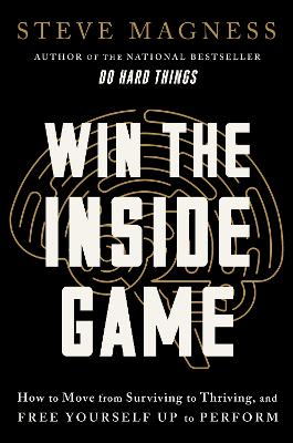WIN THE INSIDE GAME : HOW TO MOVE FROM SURVIVING TO THRIVING