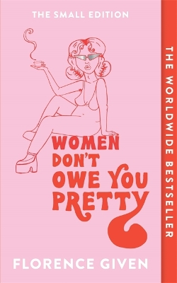 WOMEN DONT OWE YOU PRETTY : THE SMALL EDITION - FLORENCE GIV