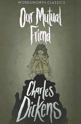 WORDSWORTH CLASSICS : OUR MUTUAL FRIEND PB - CHARLES DICKENS