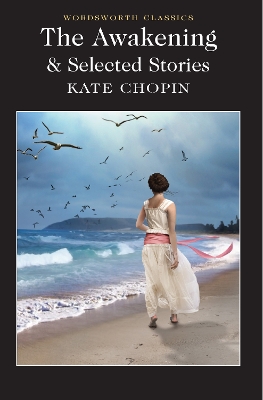 WORDSWORTH CLASSICS : THE AWAKENING AND SELECTED STORIES PB