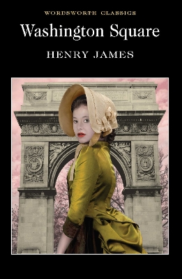 WORDSWORTH CLASSICS : WASHINGTON SQUARE PB B - HENRY JAMES-I