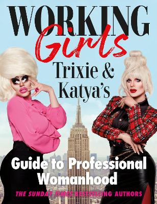 WORKING GIRLS : TRIXIE AND KATYAS GUIDE TO PROFESSIONAL WOMA