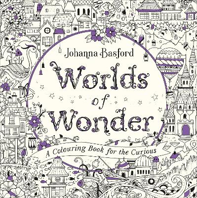 WORLDS OF WONDER : A COLOURING BOOK FOR THE CURIOUS - JOHANN