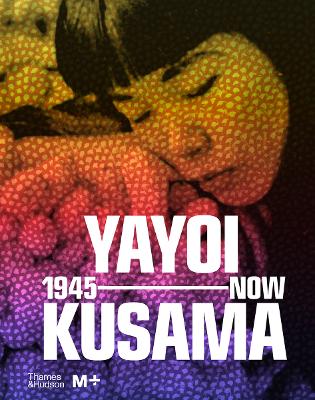 YAYOI KUSAMA : 1945 TO NOW HC - DORYUN CHONG-MIKA YOSHITAKE