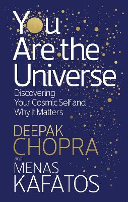 YOU ARE THE UNIVERSE : DISCOVERING YOUR COSMIC SELF AND WHY