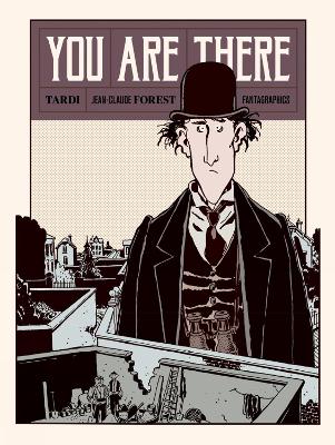 YOU ARE THERE - JACQUES TARDI-JEAN-CLAUDE FOREST