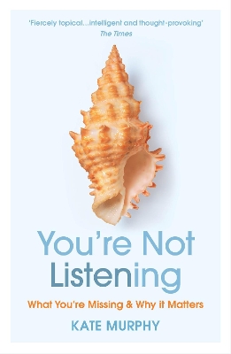 YOU’RE NOT LISTENING : WHAT YOU’RE MISSING AND WHY IT MATTER
