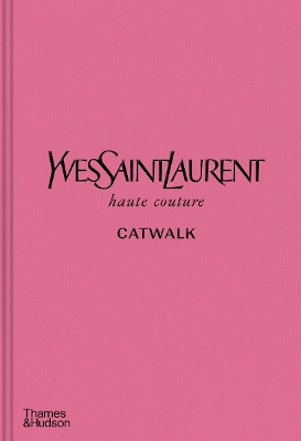 YVES SAINT LAURENT CATWALK : THE COMPLETE HAUTE COUTURE COLL