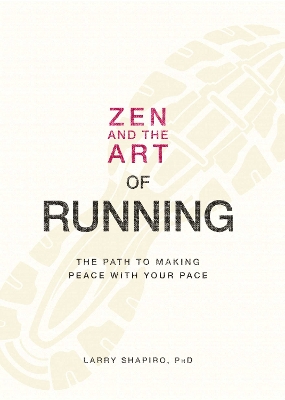 ZEN AND THE ART OF RUNNING: THE PATH TO MAKING PEACE WITH YO