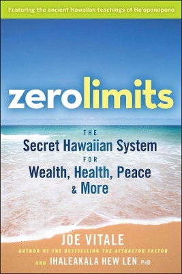 ZERO LIMITS: THE SECRET HAWAIIAN SYSTEM FOR WEALTH HEALTH PE