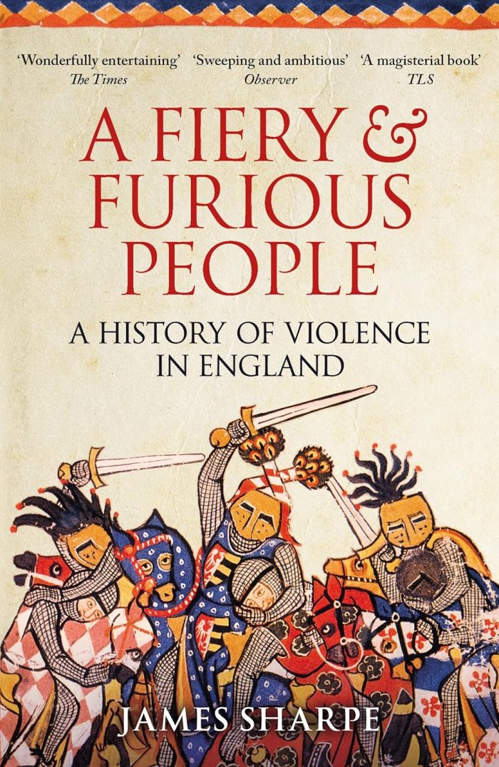 A Fiery & Furious People: A History of Violence in England A Fiery & Furious People: A History of Violence in England