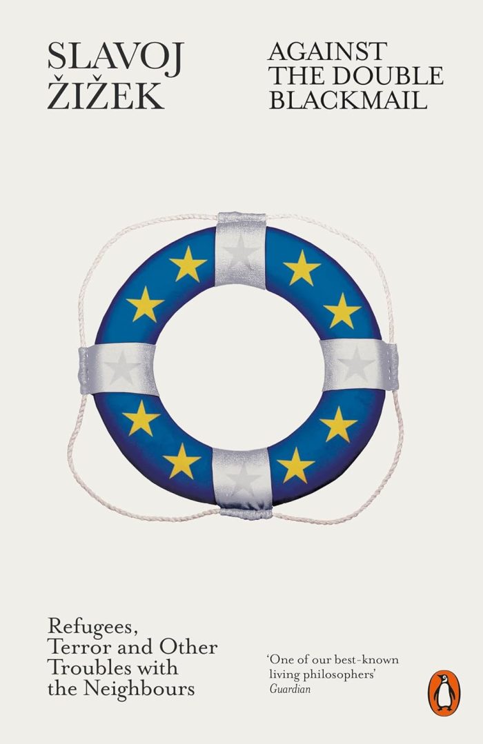 Against the Double Blackmail: Refugees, Terror and Other Troubles with the Neighbours Against the Double Blackmail: Refugees, Terror and Other Troubles with the Neighbours