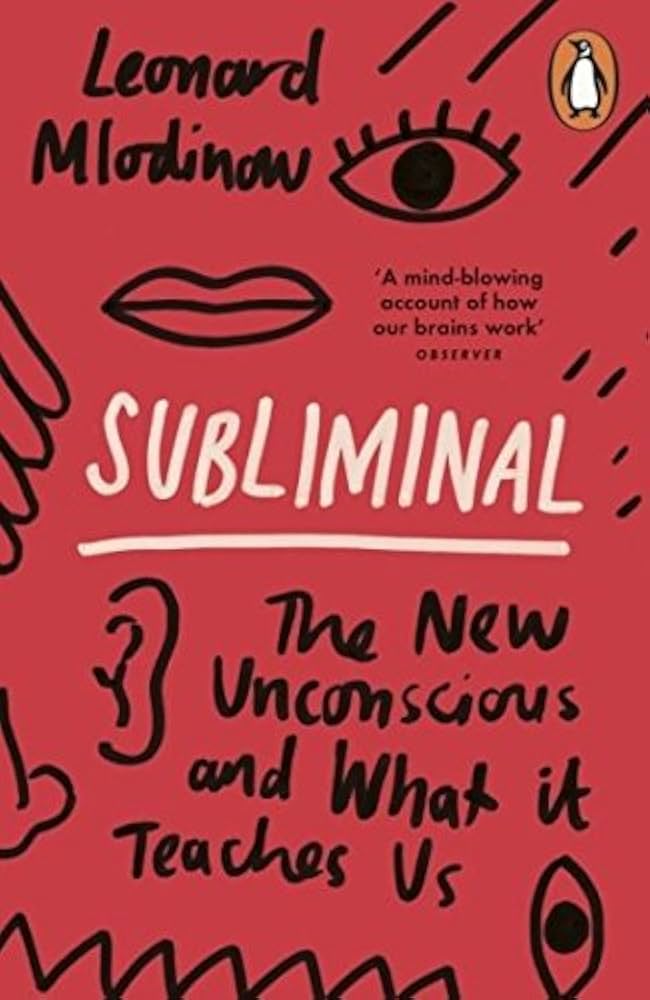 Subliminal: The New Unconscious and What it Teaches Us