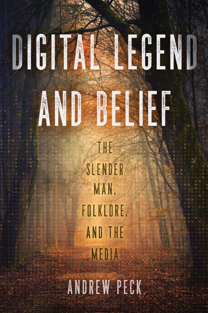 Digital Legend and Belief The Slender Man, Folklore, and the Media Digital Legend and Belief The Slender Man, Folklore, and the Media