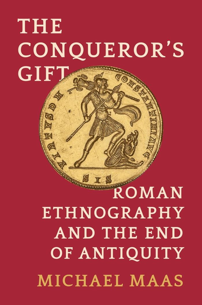 The Conqueror's Gift: Roman Ethnography and the End of Antiquity The Conqueror's Gift: Roman Ethnography and the End of Antiquity