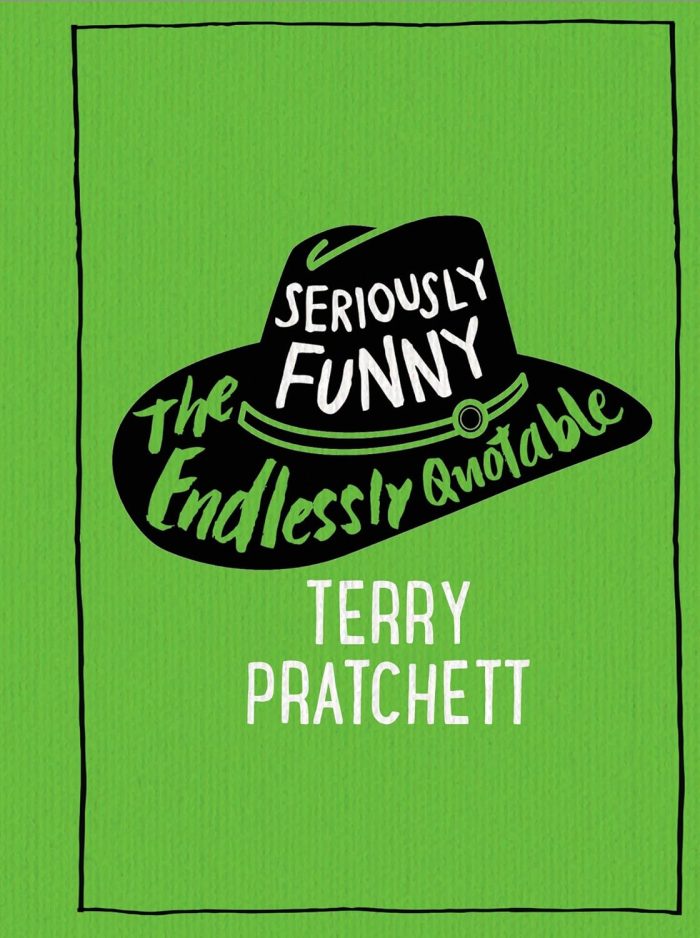 Seriously Funny: The Endlessly Quotable Terry Pratchett Seriously Funny: The Endlessly Quotable Terry Pratchett