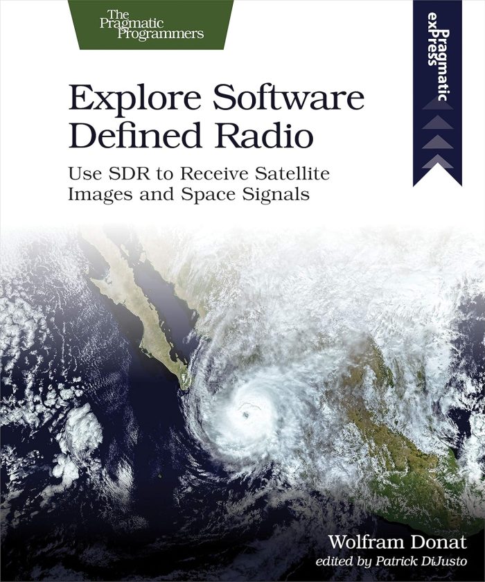 Explore Software Defined Radio Use SDR to Receive Satellite Images and Space Signals Explore Software Defined Radio Use SDR to Receive Satellite Images and Space Signals