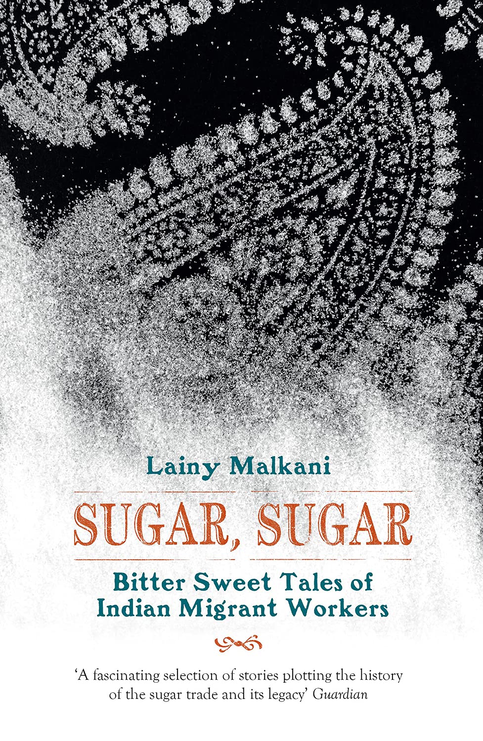 Sugar, Sugar Bitter Sweet Tales from the Indian Diaspora