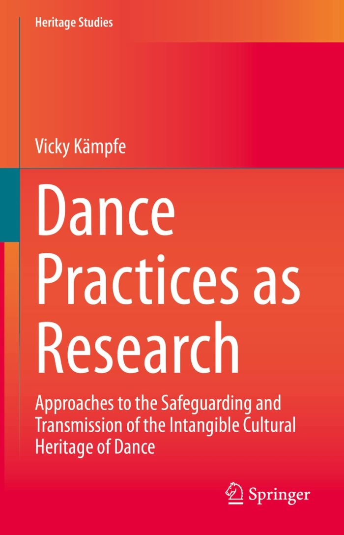 Dance Practices as Research Approaches to the Safeguarding and Transmission of the Intangible Cultural Heritage of Dance Dance Practices as Research Approaches to the Safeguarding and Transmission of the Intangible Cultural Heritage of Dance