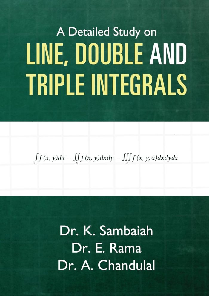 A Detailed Study on Line, Double and Triple Integrals A Detailed Study on Line, Double and Triple Integrals