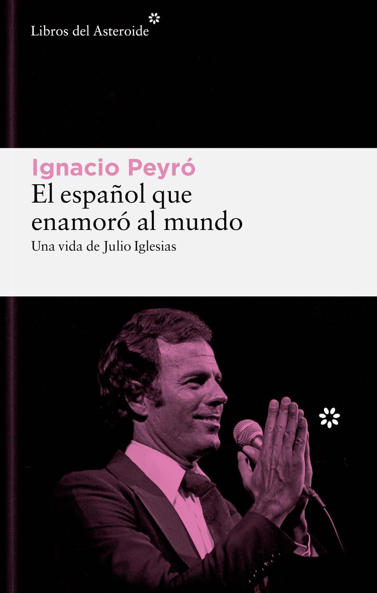 El Espanol que Enamoro al Mundo: Una Vida de Julio Iglesias