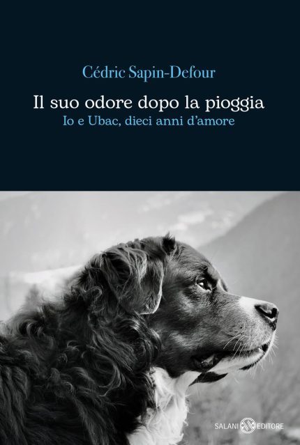 Il Suo Odore Dopo la Pioggia: Io e Ubac, Dieci Anni d'Amore