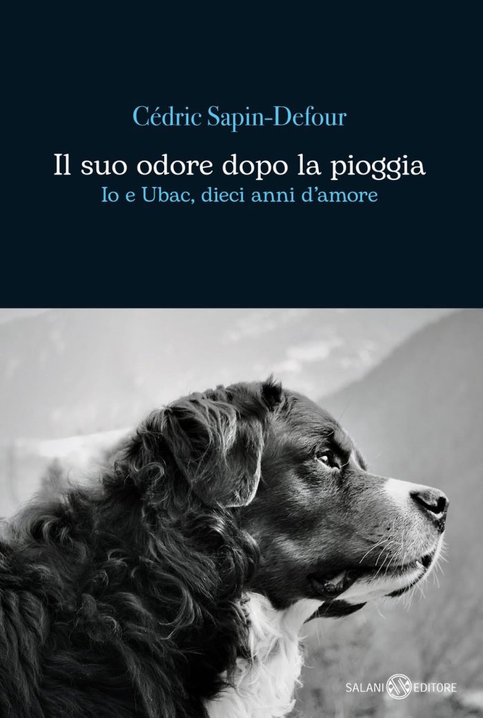 Il Suo Odore Dopo la Pioggia: Io e Ubac, Dieci Anni d'Amore Il Suo Odore Dopo la Pioggia: Io e Ubac, Dieci Anni d'Amore