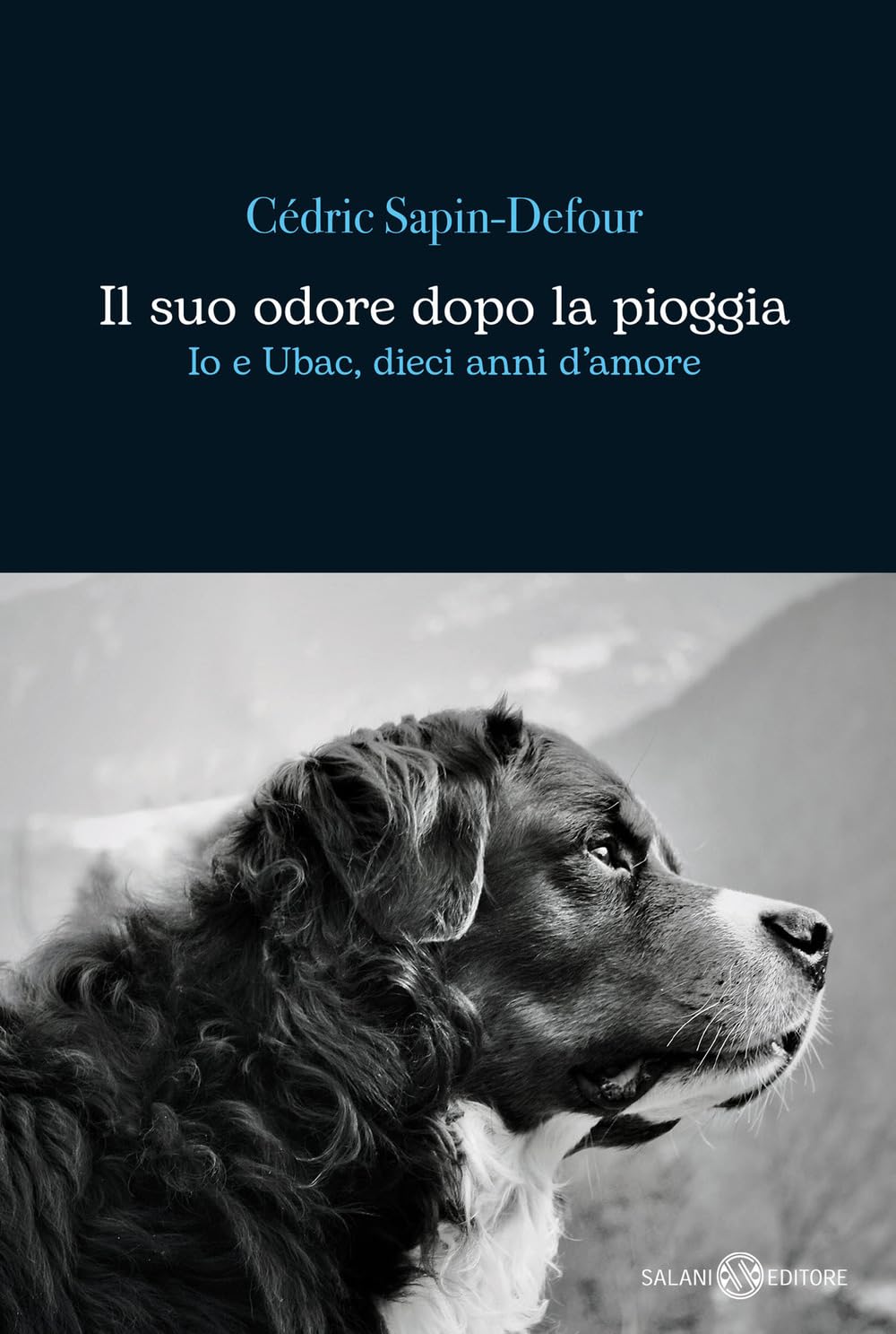 Il Suo Odore Dopo la Pioggia: Io e Ubac, Dieci Anni d'Amore