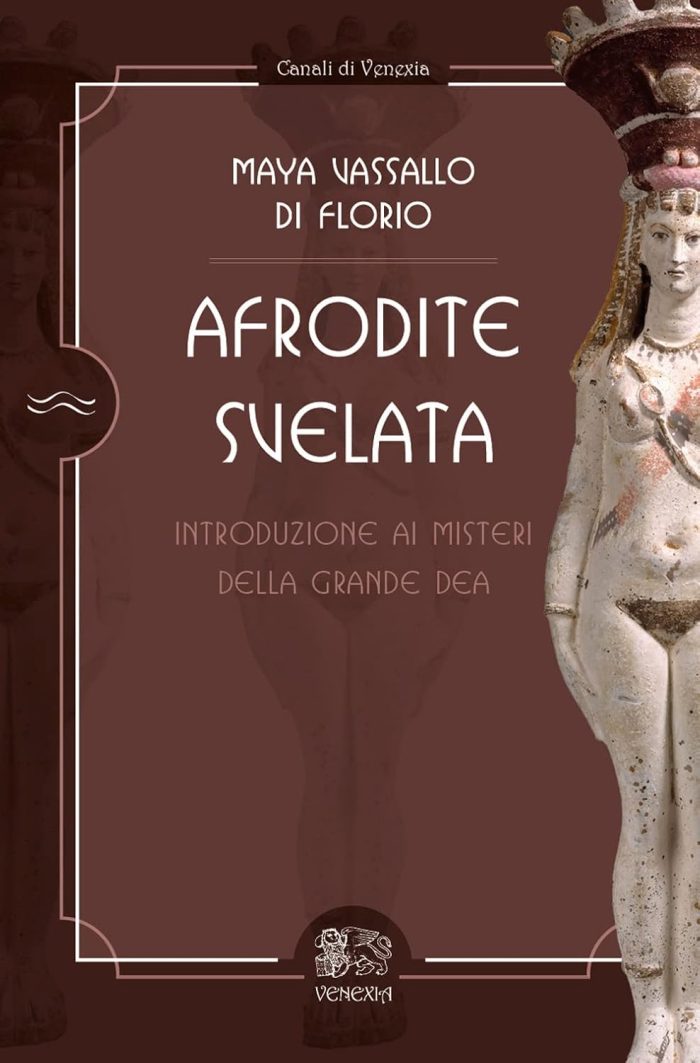Afrodite Svelata: Introduzione ai Misteri della Grande Dea Afrodite Svelata: Introduzione ai Misteri della Grande Dea