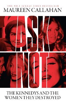 ASK NOT : THE KENNEDYS AND THE WOMEN THEY DESTROYED PB - MAU