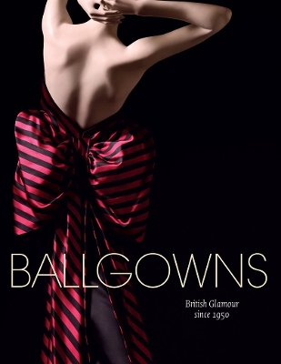 BALLGOWNS-BRITISH-GLAMOUR-SINCE-1950-PB-ORIOLE-CULLEN-SO.jpg BALLGOWNS: BRITISH GLAMOUR SINCE 1950 PB - ORIOLE CULLEN-SO