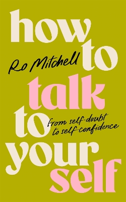 HOW TO TALK TO YOURSELF : FROM SELF-DOUBT TO SELF-CONFIDENCE