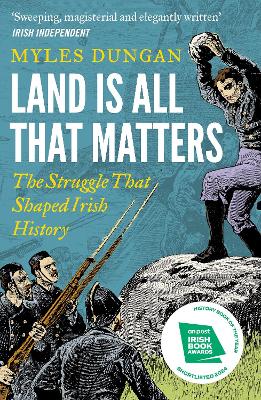 LAND IS ALL THAT MATTERS : THE STRUGGLE THAT SHAPED IRISH HI