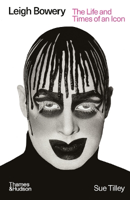 LEIGH BOWERY : THE LIFE AND TIMES OF AN ICON - SUE TILLEY
