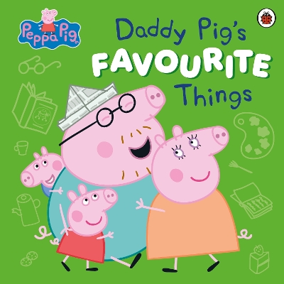 PEPPA PIG: DADDY PIG’S FAVOURITE THINGS PB - PEPPA PIG