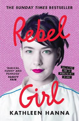 REBEL GIRL : MY LIFE AS A FEMINIST PUNK PB - KATHLEEN HANNA