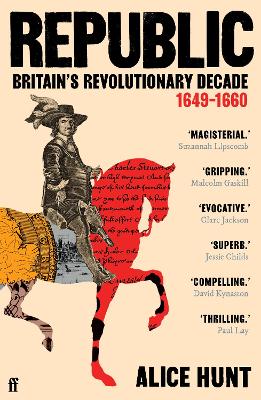 REPUBLIC : BRITAIN’S REVOLUTIONARY DECADE 1649–1660 PB - ALI