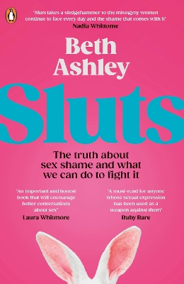 SLUTS : THE TRUTH ABOUT SEX SHAME AND WHAT WE CAN DO TO FIGH
