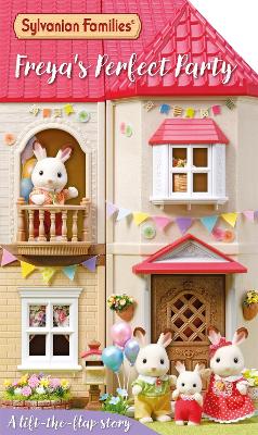 SYLVANIAN FAMILIES: FREYAS PERFECT PARTY: A LIFT-THE-FLAP ST