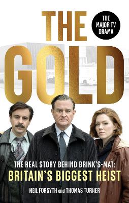 THE GOLD : THE REAL STORY BEHIND BRINK’S-MAT: BRITAIN’S BIGG
