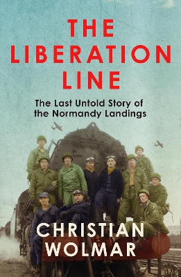 THE LIBERATION LINE : THE LAST UNTOLD STORY OF THE NORMANDY